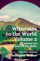 Witnesses to the World: Volume 2: 20 stories set around the globe B0FD8FW8BT Book Cover