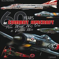 60 Years Of Combat Aircraft: From World War One to Vietnam War 2352501172 Book Cover