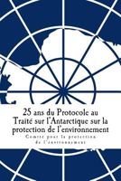 25 ANS Du Protocole Au Traite Sur L'Antarctique Sur La Protection de L'Environnement 9874024119 Book Cover