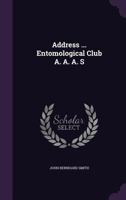 Address ... Entomological Club A. A. A. S 1354758579 Book Cover