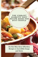 The Vibrant Diabetic Diet Recipe Book for Busy People: Do Not Miss these Effortless Recipes to Incredible Soups and Stews 1802699848 Book Cover