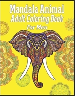 Mandala Animal Adult Coloring Book For Men: animal mandala coloring books for adults; mandala coloring books for adults relaxation; animal mandala coloring books for men 1709937947 Book Cover