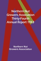 Northern Nut Growers Association Thirty-Fourth Annual Report 1943 9356906386 Book Cover