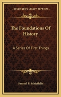 The Foundations Of History: A Series Of First Things 116353269X Book Cover