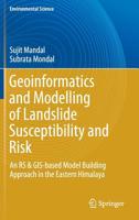 Geoinformatics and Modelling of Landslide Susceptibility and Risk: An RS & GIS-based Model Building Approach in the Eastern Himalaya 303010494X Book Cover