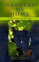 Harvest Us Home: Good News As We Age 0867163720 Book Cover