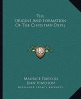 The Origins And Formation Of The Christian Devil 1425353274 Book Cover