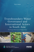 Transboundary Water Governance and International Actors in South Asia: The Ganges-Brahmaputra-Meghna Basin 0367352230 Book Cover