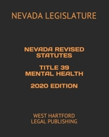 NEVADA REVISED STATUTES  TITLE 39 MENTAL HEALTH  2020 EDITION: WEST HARTFORD LEGAL PUBLISHING 1659100763 Book Cover