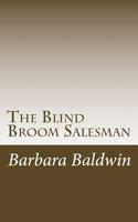 The Blind Broom Salesman: Seven Life Principles for Abundance - Based on a True Story 1540376249 Book Cover