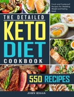 The Detailed Keto Diet Cookbook: 550 Fresh and Foolproof Recipes for Shedding Weight and Feeling Great 1802445803 Book Cover