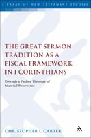 The Great Sermon Tradition as a Fiscal Framework in 1 Corinthians: Towards a Pauline Theology of Material Possessions 0567689298 Book Cover