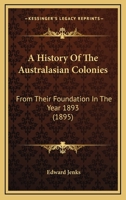 A History of the Australasian Colonies 1018966706 Book Cover