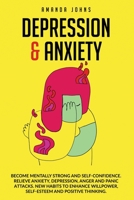 Depression & Anxiety: Become mentally strong and self-confidence. Relieve Anxiety, Depression, Anger and Panic attacks. New Habits to enhance Willpower, Self-esteem and Positive Thinking. B088JMDZGX Book Cover