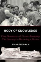 Body of Knowledge: One Semester of Gross Anatomy, the Gateway to Becoming a Doctor 0684862085 Book Cover