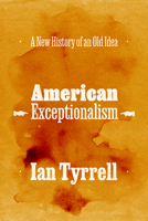 American Exceptionalism: A New History of an Old Idea 0226833429 Book Cover