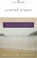 Crafted Prayer: The Joy Of Always Getting Your Prayers Answered (Being With God) 0800793803 Book Cover