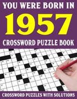 Crossword Puzzle Book: You Were Born In 1957: Crossword Puzzle Book for Adults With Solutions B0948LNX1V Book Cover