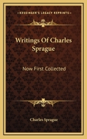Writings Of Charles Sprague: Now First Collected 1275617212 Book Cover