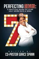 Perfecting 7: A Practical Guide to Living Holy Seven Days a Week 1530900913 Book Cover