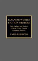 Japanese Women Fiction Writers: Their Culture and Society, 1890s to 1990s: English Language Sources 0810840863 Book Cover