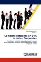 Complete Reference on EVA in Indian Corporates: The Efficacy of EVA in the evaluation of internal performance and investors decision making in Indian Corporate Sector 3845431636 Book Cover