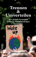 Trennen & Umverteilen: wie globale Geopolitik Umwelt- und Klimafragen l�sen kann 3347070275 Book Cover