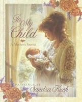 To My Child: A Mother's Journal 1565076079 Book Cover