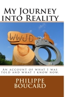 My Journey into Reality: An account of what I was told and what I know now. 1500710512 Book Cover