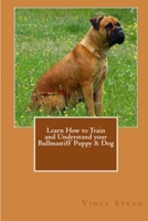 Learn How to Train and Understand your Bullmastiff Puppy & Dog 1466341858 Book Cover