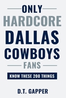 Only HARDCORE Dallas Cowboys Fans Know These 200 Things: Deep-Cut Trivia, Hidden Stories, and Surprising Facts from Every Era of Dallas Cowboys History (200 Facts for HARDCORE Fans) B0H2RX45R8 Book Cover