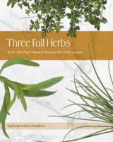 Three Fall Herbs: Over 100 Plant-Based Recipes for Herb Lovers 1732708150 Book Cover