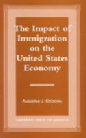 The Impact of Immigration on the United States Economy 0761810935 Book Cover