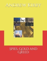 Spies, Gold and Greed 1521521565 Book Cover