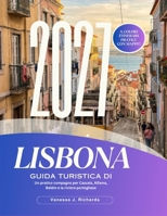 Guida Turistica di LISBONA 2027: Un pratico compagno per Cascais, Alfama, Belém e la riviera portoghese (Italian Edition) B0HBRJW2WG Book Cover