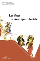 Les fêtes en Amérique coloniale: Séminaire d'Histoire de l'Amérique Coloniale (French Edition) 2343202451 Book Cover