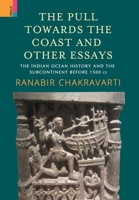 The Pull Towards the Coast and Other Essays: The Indian Ocean History and the Subcontinent before 1500 CE. 8194786932 Book Cover