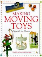 Making Moving Toys: 30 Quick and Easy Projects to Make 1855854538 Book Cover