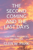 The Second Coming and the Last Days: Scriptures, Prophecies and Analysis 098260761X Book Cover