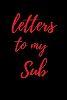 Letters to My Sub: Blank Lined College Ruled Paper | BDSM Dominant Submissive Couples Notebook | Adult Gifts for your Dominatrix Master Mistress. DOM SUB Diary for Exploring your Sexual Kinky Side. 1693172658 Book Cover