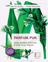 PARFUM. PUR. Düfte, Farben, Kulinarik: und eine Prise Poesie (German Edition) 3982103525 Book Cover
