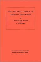 The Spectral Theory of Toeplitz Operators. (AM-99) (Annals of Mathematics Studies) 0691082790 Book Cover