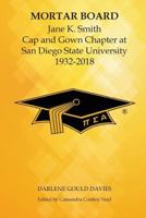Mortar Board: Jane K. Smith Cap and Gown Chapter at San Diego State University 1932-2018 0744219124 Book Cover