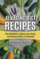 Alkaline Diet Recipes: 100 Recipes to Detox Your Body, and Reduce Risks of Diseases 1801722455 Book Cover