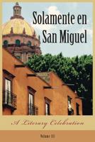 Solamente En San Miguel: A Literary Celebration 0999537601 Book Cover