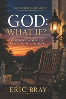 God: What If?: An Honest Conversation About Life, Faith and Hope (The Porch Light Series) B0HCXVRGZT Book Cover