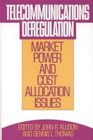 Telecommunications Deregulation: Market Power and Cost Allocation Issues (The IC2 Management and Management Science Series) 0899305725 Book Cover