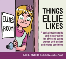 Things Ellie Likes: A book about sexuality and masturbation for girls and young women with autism and related conditions 1849055254 Book Cover