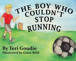 The Boy Who Couldn't Stop Running 0578366223 Book Cover