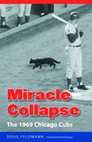 Miracle Collapse: The 1969 Chicago Cubs 0803226373 Book Cover